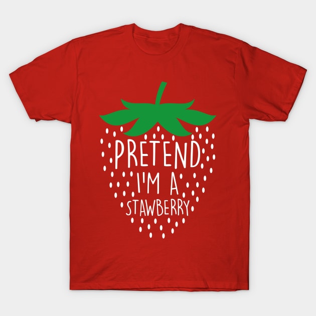 Pretend I'm A Strawberry Funny T-Shirt by sinhocreative